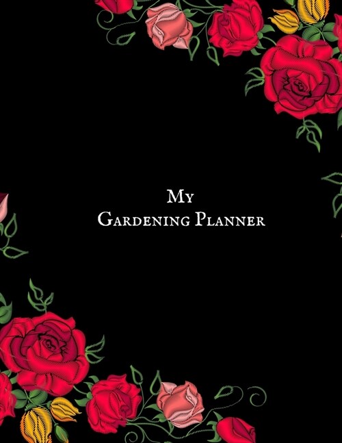 My Gardening Planner: Gardening Dairy & Calendar - Daily, Weekly & Monthly Planner - Garden Log Book - Seasonal Gardeners Guide with Record (Paperback)