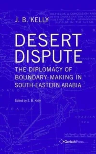 Desert Dispute: The Diplomacy of Boundary-Making in South-Eastern Arabia - Volume 3 (Hardcover)