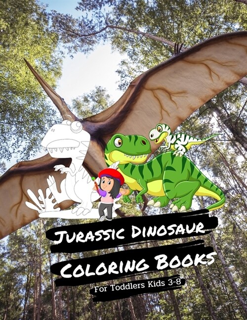 Jurassic Dinosaur Coloring Books For Toddlers Kids 3-8: Childrens Dino Colouring Book For Boys & Girls & Teen With 100 Adorable Dinosaur Pages To Col (Paperback)