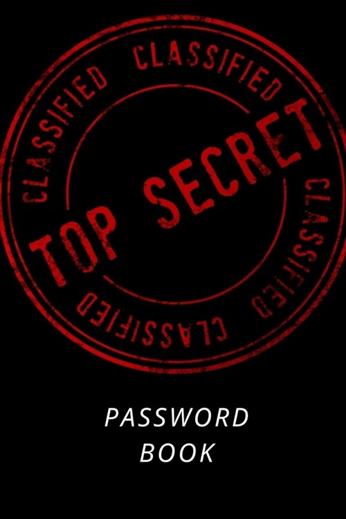 Password Book: Password Logbook With Top Secret To Protect Usernames and Passwords - Internet Password Book - Includes Alphabetical (Paperback)