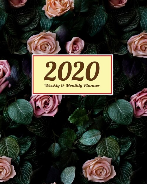 2020 Planner Weekly & Monthly: 8x10 Inch Beautyful Rose Nature One Year Weekly and Monthly Planner + Calendar Views (Paperback)