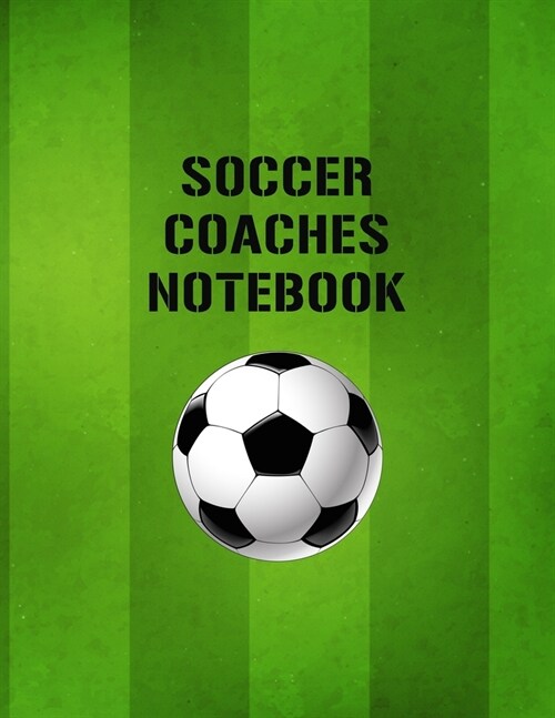 Soccer Coaches Notebook: Organizer and Planner for Coaches Featuring Calendar, Roster, and Blank Field Pages (Paperback)