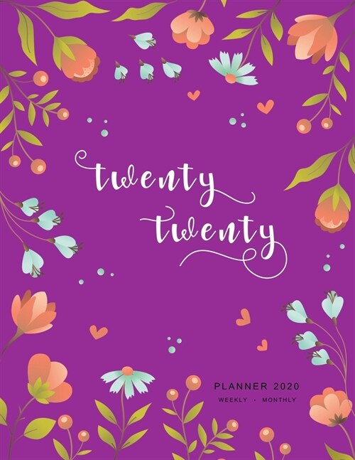 Twenty Twenty, Planner 2020 Weekly Monthly: 8.5 x 11 Full Year Notebook Organizer Large - 12 Months - Jan to Dec 2020 - Spring Flower Frame Design Pur (Paperback)