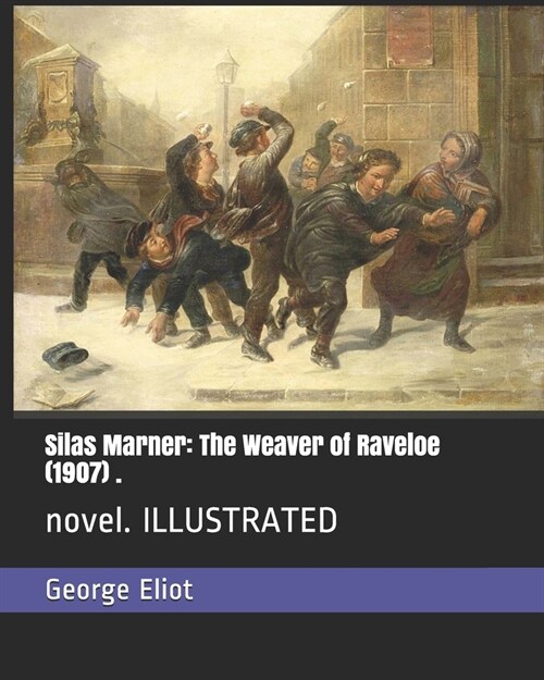 Silas Marner: The Weaver of Raveloe (1907) .: novel. ILLUSTRATED (Paperback)