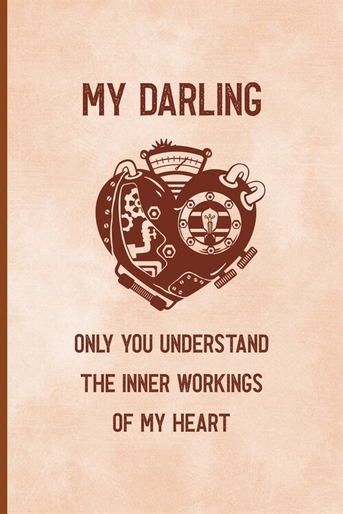 My Darling Only You Understand The Inner Workings Of My Heart: Notebook Journal Composition Blank Lined Diary Notepad 120 Pages Paperback Peach Textur (Paperback)