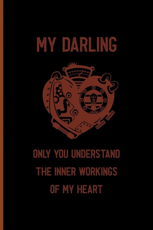 My Darling Only You Understand The Inner Workings Of My Heart: Notebook Journal Composition Blank Lined Diary Notepad 120 Pages Paperback Black Solid (Paperback)