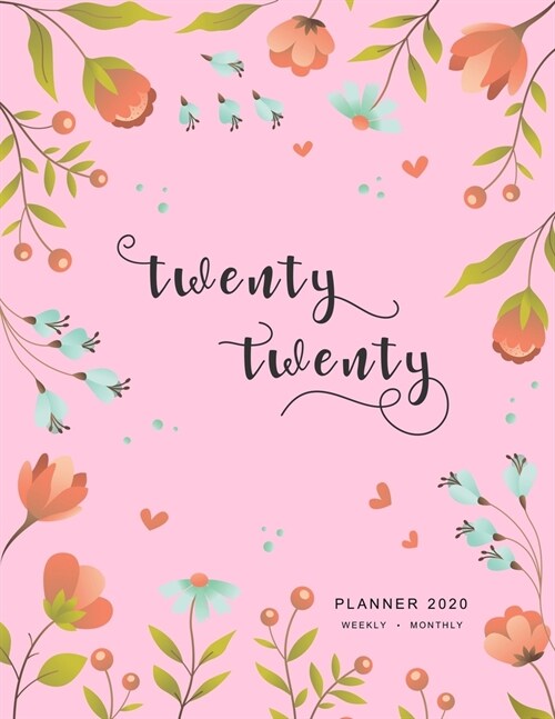 Twenty Twenty, Planner 2020 Weekly Monthly: 8.5 x 11 Full Year Notebook Organizer Large - 12 Months - Jan to Dec 2020 - Spring Flower Frame Design Pin (Paperback)