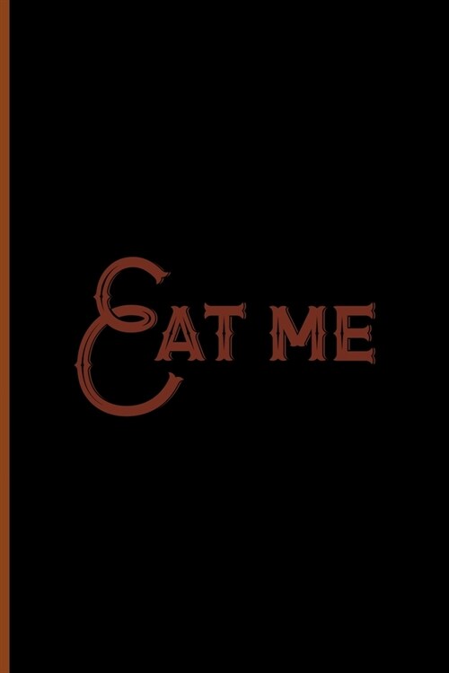 Eat Me: Notebook Journal Composition Blank Lined Diary Notepad 120 Pages Paperback Black Solid Texture Steampunk (Paperback)