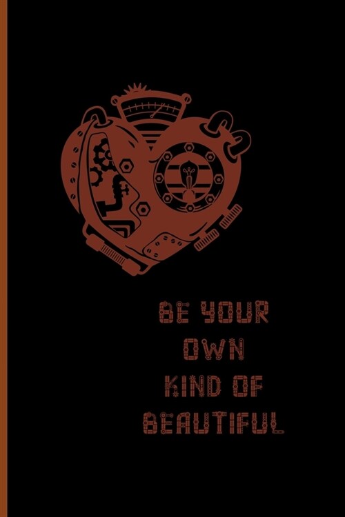 Be Your Own Kind Of Beautiful: Notebook Journal Composition Blank Lined Diary Notepad 120 Pages Paperback Black Solid Texture Steampunk (Paperback)