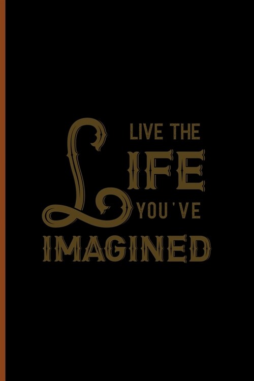Live The Life You Imagined: Notebook Journal Composition Blank Lined Diary Notepad 120 Pages Paperback Black Solid Texture Steampunk (Paperback)