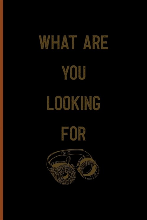 What Are You Looking For?: Notebook Journal Composition Blank Lined Diary Notepad 120 Pages Paperback Black Solid Texture Steampunk (Paperback)