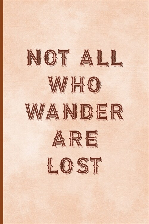 Not All Who Wander Are Lost: Notebook Journal Composition Blank Lined Diary Notepad 120 Pages Paperback Peach Texture SteamPunk (Paperback)