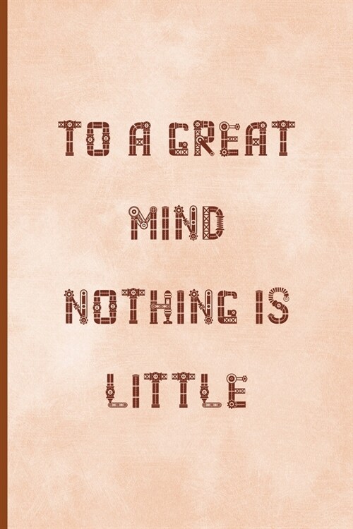 To A Great Mind, Nothing Is Little: Notebook Journal Composition Blank Lined Diary Notepad 120 Pages Paperback Peach Texture SteamPunk (Paperback)