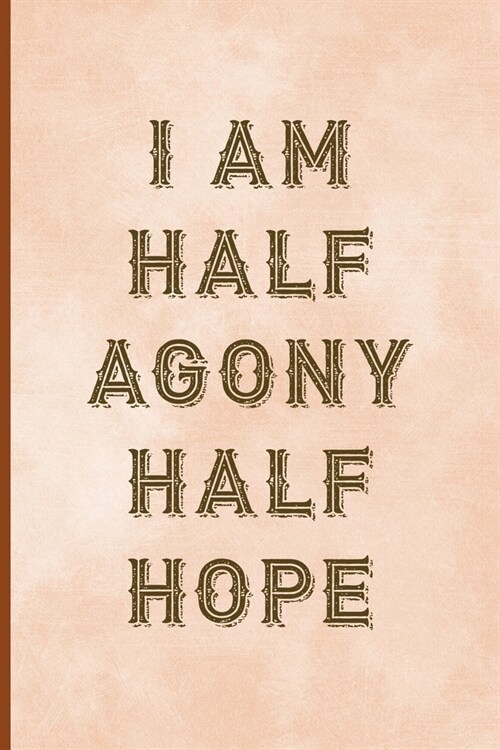 I Am Half Agony Half Hope: Notebook Journal Composition Blank Lined Diary Notepad 120 Pages Paperback Peach Texture SteamPunk (Paperback)