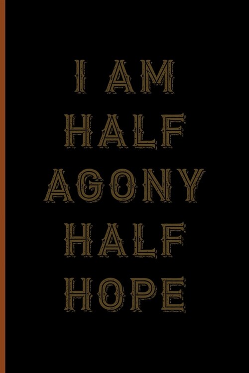 I Am Half Agony Half Hope: Notebook Journal Composition Blank Lined Diary Notepad 120 Pages Paperback Black Solid Texture Steampunk (Paperback)