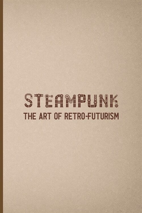 Steampunk The Art Of Retro-Futurism: Notebook Journal Composition Blank Lined Diary Notepad 120 Pages Paperback Pink And Brown Texture Steampunk (Paperback)