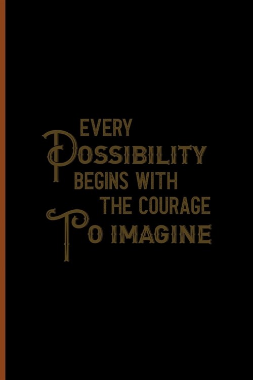 Every Possibility Begins With The Courage To Imagine: Notebook Journal Composition Blank Lined Diary Notepad 120 Pages Paperback Black Solid Texture S (Paperback)