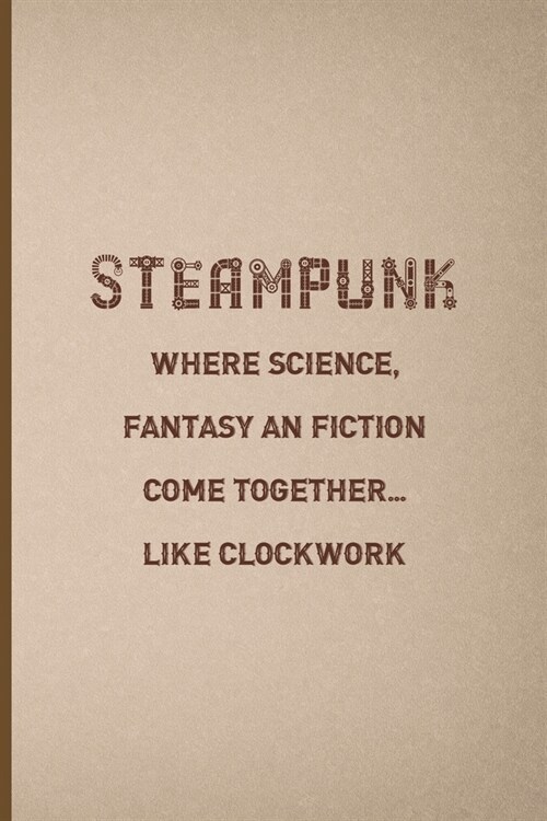 Steampunk: Where Science, Fantasy And Fiction Come Together... Like Clockwork: Notebook Journal Composition Blank Lined Diary Not (Paperback)