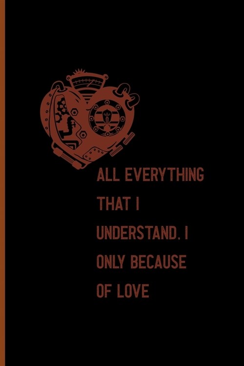All, Everything That I Understand, I Understand Only Because Of Love All: Notebook Journal Composition Blank Lined Diary Notepad 120 Pages Paperback B (Paperback)