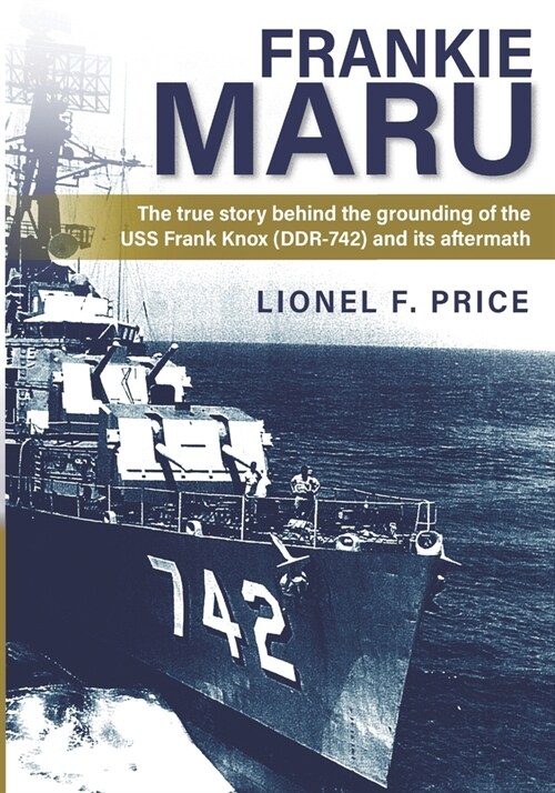 Frankie Maru: The true story behind the grounding of the USS Frank Knox (DDR-742) and its aftermath (Paperback)