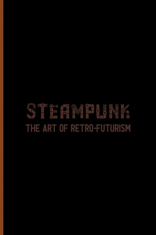 Steampunk The Art Of Retro-Futurism: Notebook Journal Composition Blank Lined Diary Notepad 120 Pages Paperback Black Solid Texture Steampunk (Paperback)