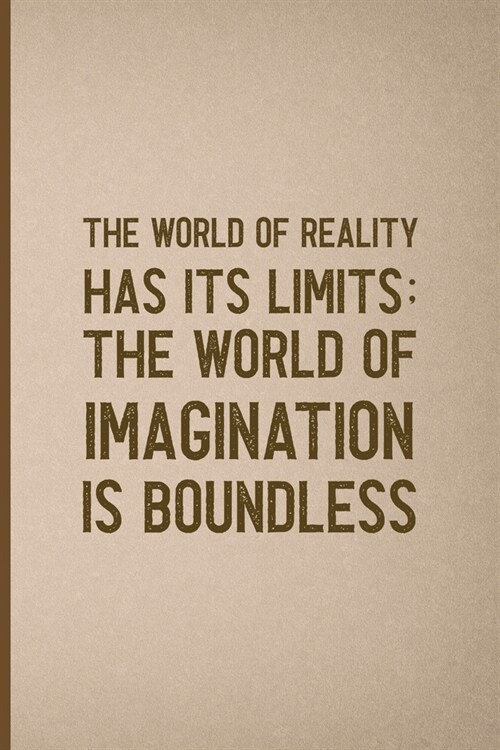 The World Of Reality Has Its Limits The World Of Imagination Is Boundless: Notebook Journal Composition Blank Lined Diary Notepad 120 Pages Paperback (Paperback)