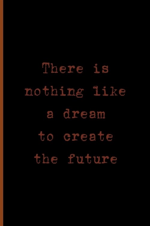 There Is Nothing Like A Dream To Create The Future: Notebook Journal Composition Blank Lined Diary Notepad 120 Pages Paperback Black Solid Texture Ste (Paperback)