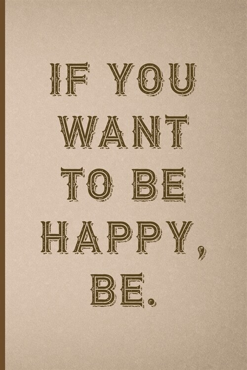 If You Want To Be Happy, Be.: Notebook Journal Composition Blank Lined Diary Notepad 120 Pages Paperback Pink And Brown Texture Steampunk (Paperback)