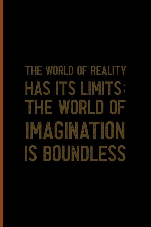 The World Of Reality Has Its Limits The World Of Imagination Is Boundless: Notebook Journal Composition Blank Lined Diary Notepad 120 Pages Paperback (Paperback)