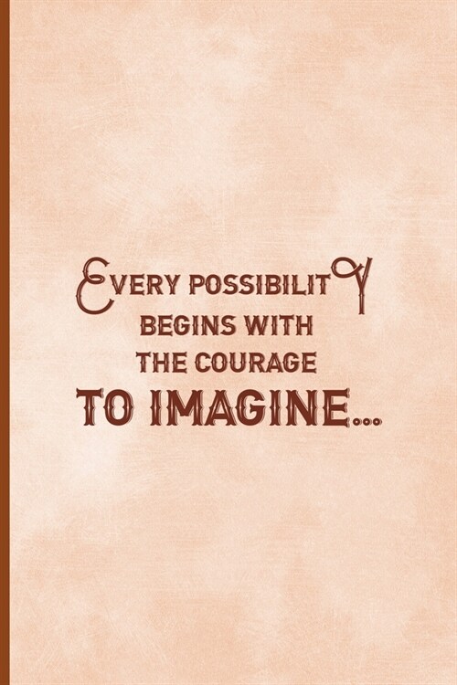 Every Possibility Begins With The Courage To Imagine: Notebook Journal Composition Blank Lined Diary Notepad 120 Pages Paperback Peach Texture SteamPu (Paperback)