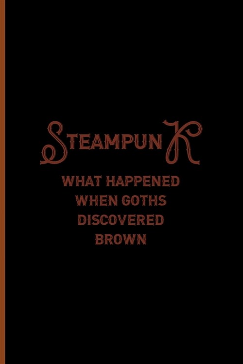 Steampunk: What Happend When Goths Discovered Brown: Notebook Journal Composition Blank Lined Diary Notepad 120 Pages Paperback B (Paperback)
