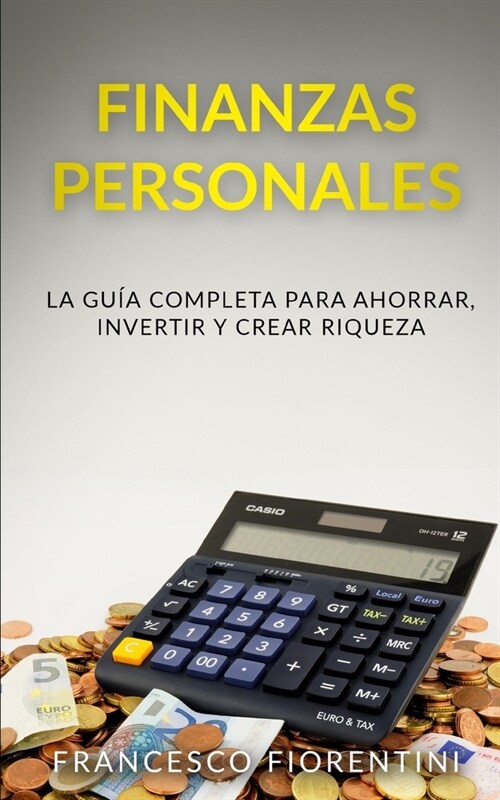 Finanzas Personales: La gu? completa para ahorrar, invertir y crear riqueza (Paperback)