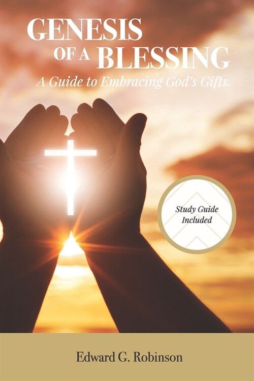 Genesis of a Blessing: A Guide to Embracing Gods Gifts (Paperback)