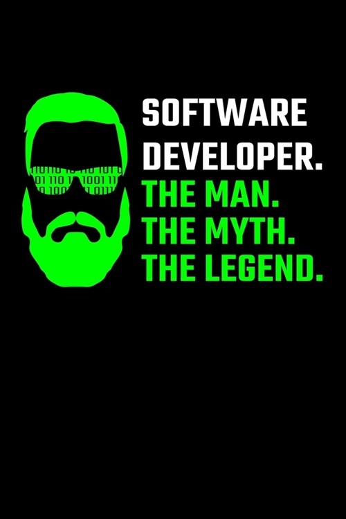 Software Developer. The Man. The Myth. The Legend.: Software Developer Journal Notebook (Paperback)