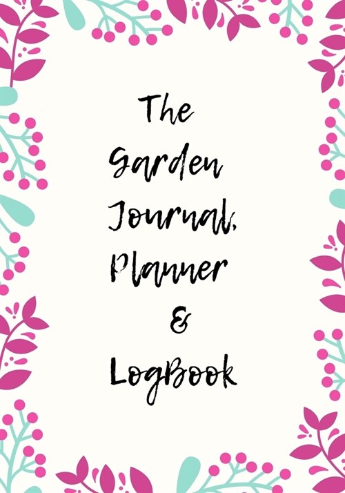 The Garden Planner Journal & LogBook: Novelty Line Notebook / Journal To Write In Perfect Gift Item (6 x 9 inches) For Gardeners And Gardening Lovers. (Paperback)