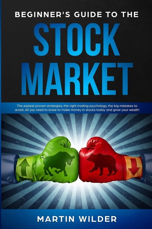 Beginners Guide to the Stock Market: The easiest proven strategies, the right trading psychology, the big mistakes to avoid. All you need to know to (Paperback)