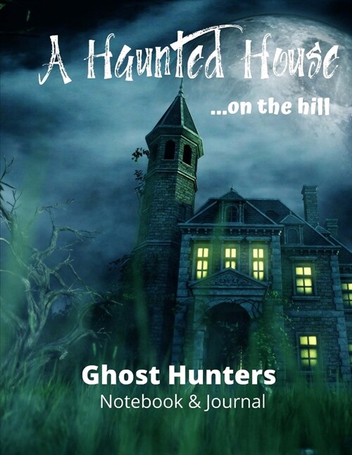 A Haunted House on the Hill: Paranormal Investigation, Ghost Hunters, Notebook, Haunted House Journal and Exploration Tools Planner (Paperback)