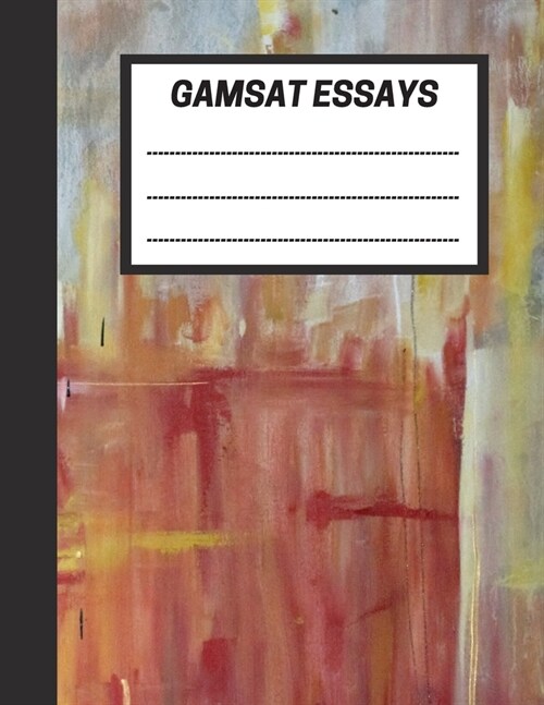 GAMSAT Essays: Practice and Score Essays for the GAMSAT Written Communication section, 100 pages - Large (8.5 x 11 inches) (Paperback)