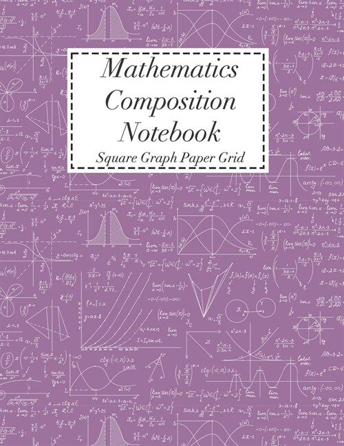 Mathematics Composition Notebook: Square Graph Paper - Math Squared Note Book - Grid Paper Notebook (Paperback)