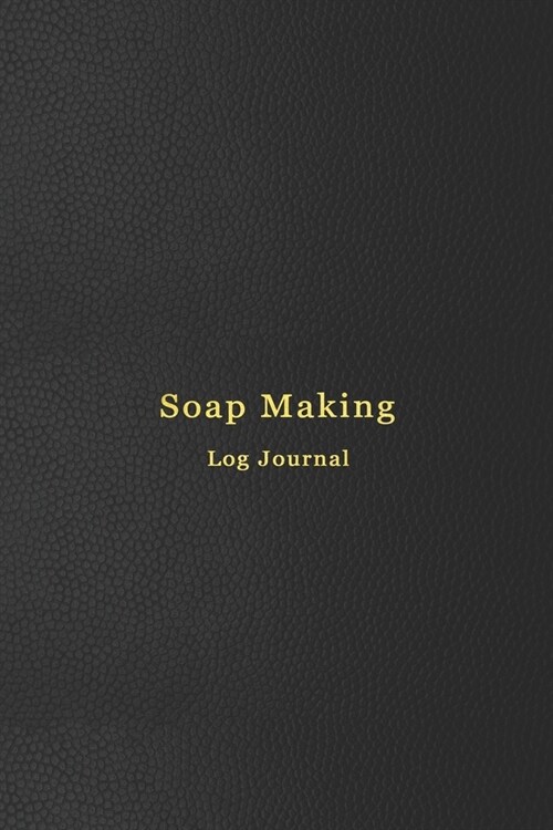 Soap Making Journal: Soapers logbook for recording and creating batches, recipies, photos, ratings and candle making progress - Improve you (Paperback)