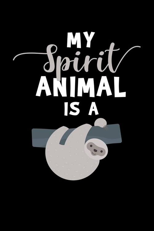 My Spirit Animal Is A: Sloth Journal Notebook (Paperback)