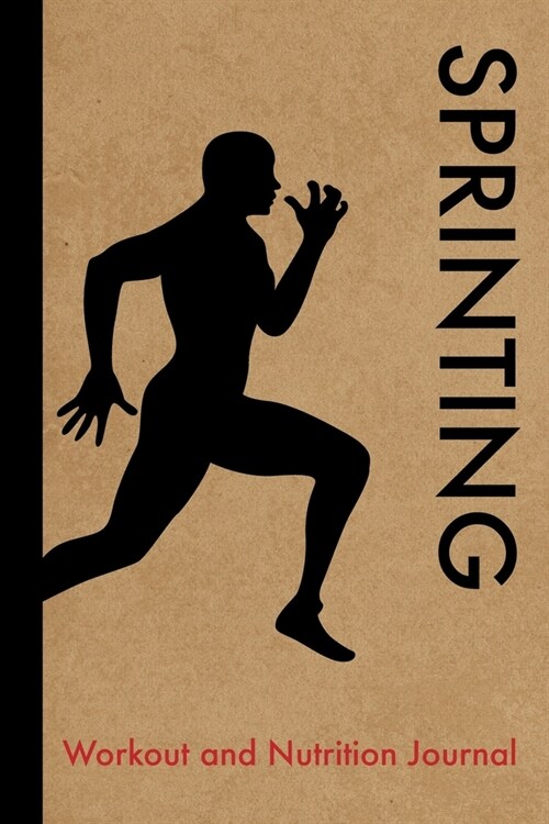 Sprinting Workout and Nutrition Journal: Cool Sprinting Fitness Notebook and Food Diary Planner For Sprinter and Coach - Strength Diet and Training Ro (Paperback)