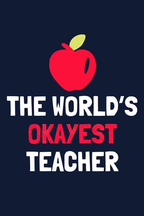 The Worlds Okayest Teacher: Blank Lined Notebook Journal: Gift For Teachers Appreciation 6x9 - 110 Blank Pages - Plain White Paper - Soft Cover Bo (Paperback)