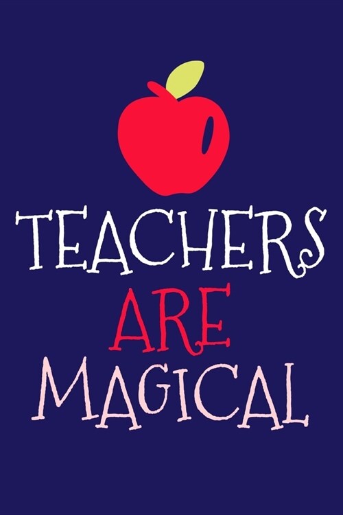 Teachers Are Magical: Blank Lined Notebook Journal: Gift For Teachers Appreciation 6x9 - 110 Blank Pages - Plain White Paper - Soft Cover Bo (Paperback)