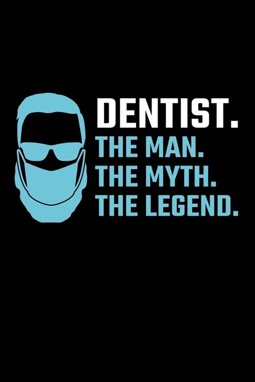 Dentist. The Man. The Myth. The Legend.: Dentist Journal Notebook (Paperback)