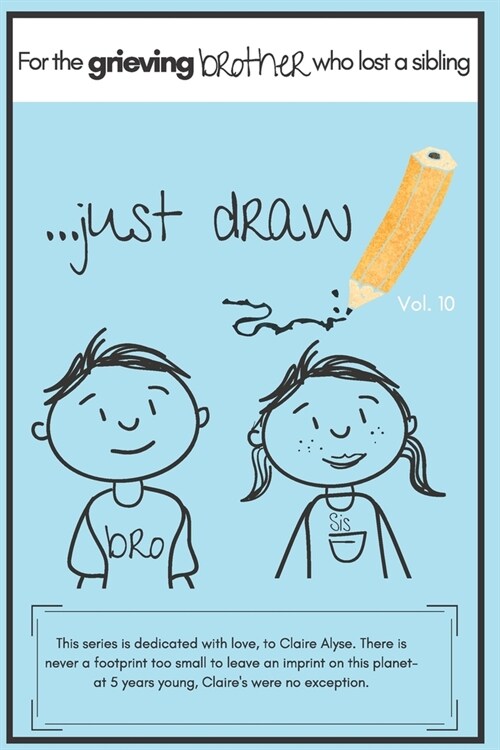 ....just draw: a journal, memory book, sketchpad- you name it, for the grieving Brother who have suffered the loss of a sibling (Paperback)