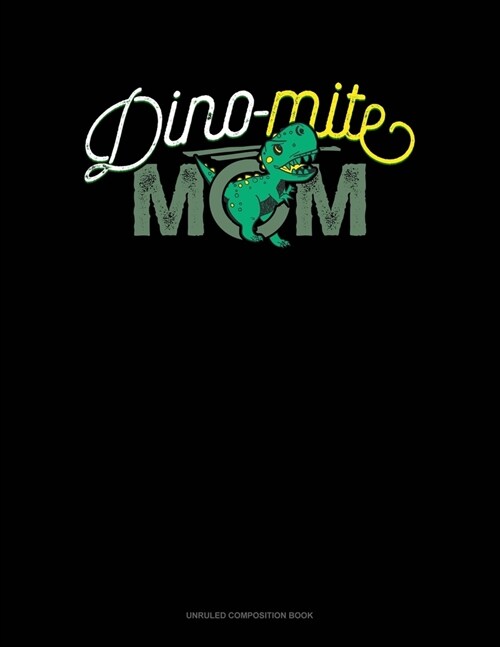 Dino-Mite Mom: Unruled Composition Book (Paperback)