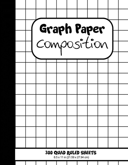 Graph Paper Composition. 300 Quad Ruled Sheets: Grid Paper All-Purpose Notebook (Large, 8.5*11 in. 21.59*27.94 cm) (Paperback)
