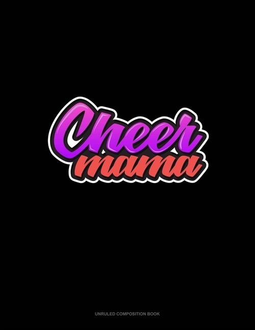 Cheer Mama: Unruled Composition Book (Paperback)
