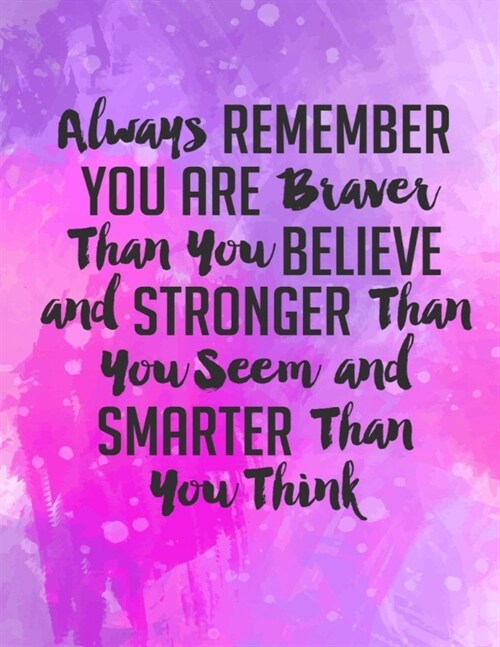 Always Remember You Are Braver Than You Believe Stronger Than You Seem & Smarter Thank You Think: Girls Inspirational Journal - Large Composition Book (Paperback)